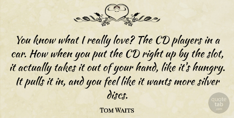 Tom Waits Quote About Player, Hands, Cds: You Know What I Really...