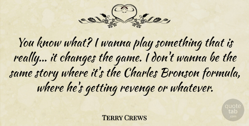 Terry Crews Quote About Charles, Wanna: You Know What I Wanna...