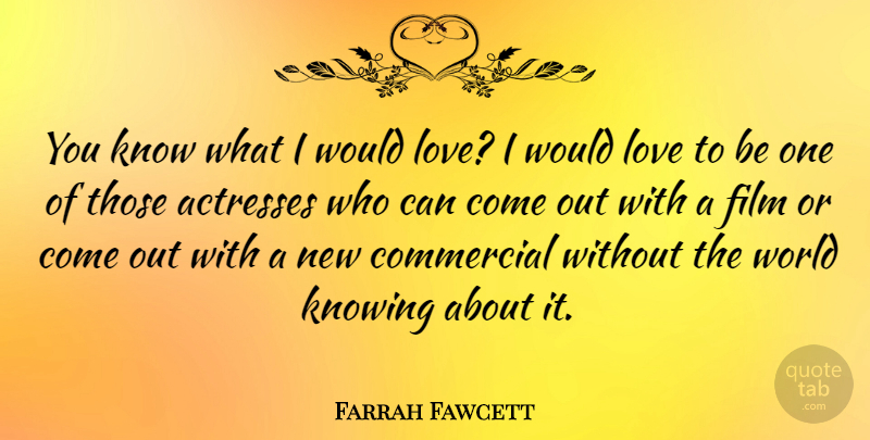 Farrah Fawcett Quote About Commercial, Love: You Know What I Would...