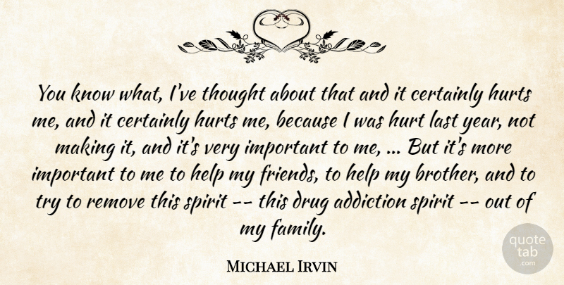 Michael Irvin Quote About Addiction, Certainly, Help, Hurt, Hurts: You Know What Ive Thought...