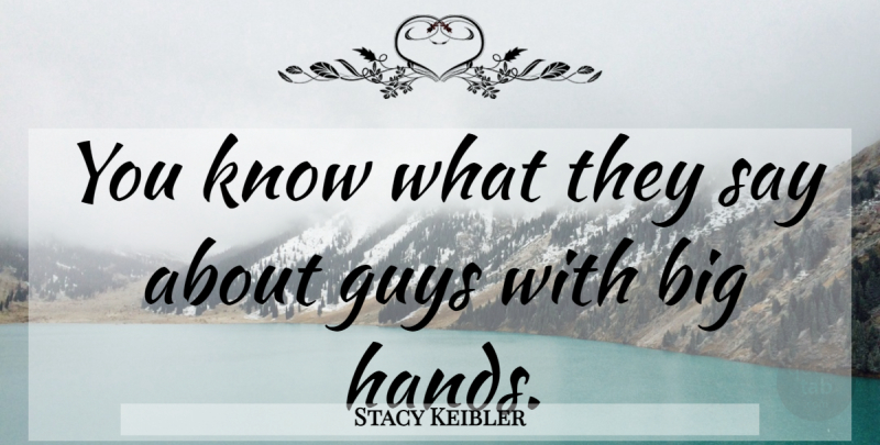 Stacy Keibler Quote About Hands, Wwe, Guy: You Know What They Say...