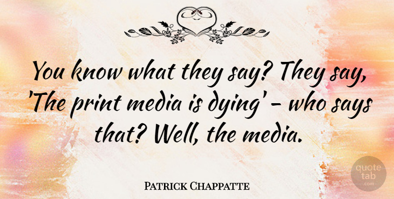 Patrick Chappatte Quote About Says: You Know What They Say...