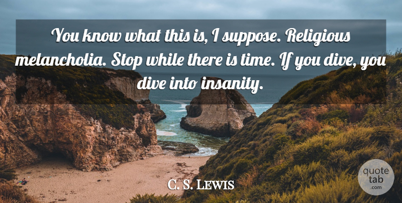C. S. Lewis Quote About Religious, Insanity, Knows: You Know What This Is...