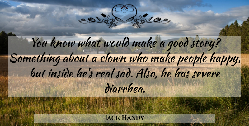 Jack Handy Quote About Clown, Good, Inside, People, Severe: You Know What Would Make...