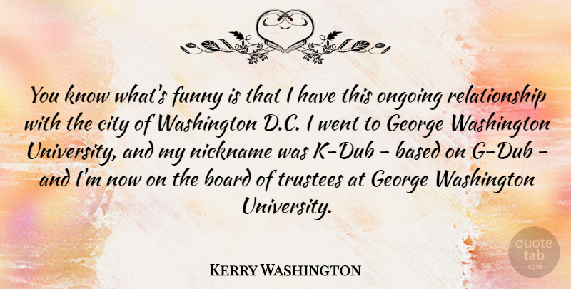 Kerry Washington Quote About Cities, Boards, Ongoing: You Know Whats Funny Is...