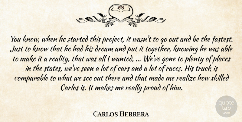Carlos Herrera Quote About Cars, Comparable, Dream, Gone, Knowing: You Know When He Started...