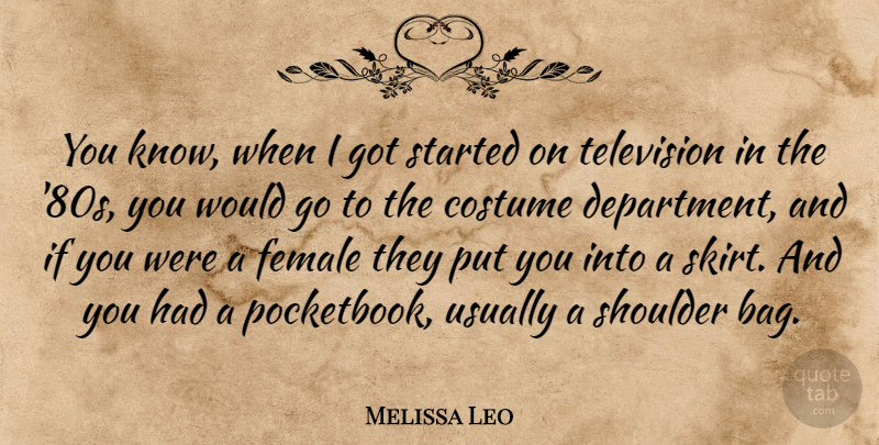 Melissa Leo Quote About Female, Shoulder: You Know When I Got...