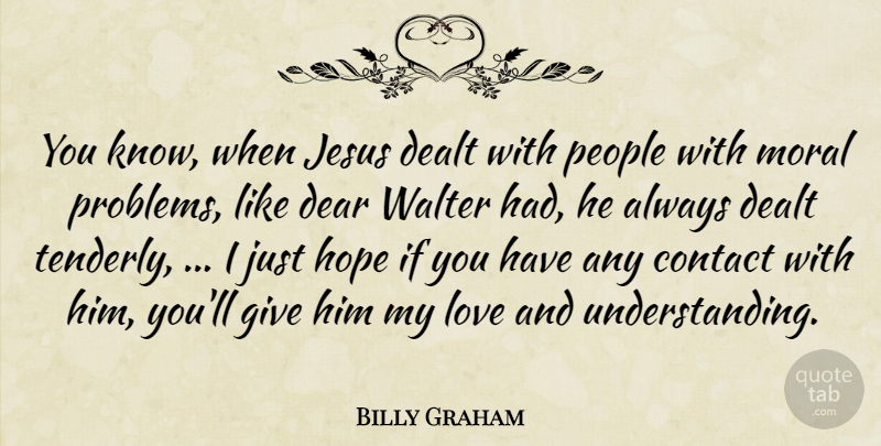 Billy Graham Quote About Contact, Dealt, Dear, Hope, Jesus: You Know When Jesus Dealt...