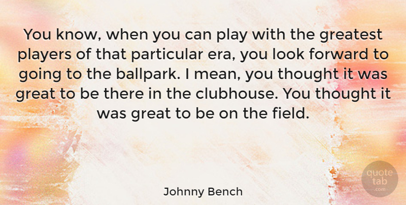 Johnny Bench Quote About Mean, Player, Eras: You Know When You Can...