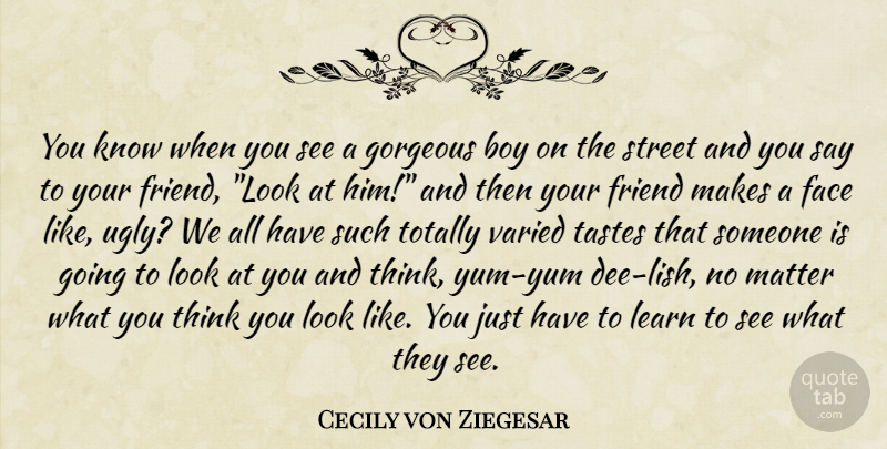 Cecily von Ziegesar Quote About Thinking, Boys, Ugly: You Know When You See...