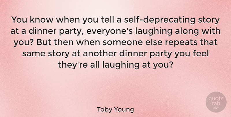 Toby Young Quote About Party, Self, Laughing: You Know When You Tell...