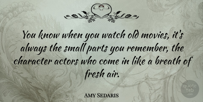 Amy Sedaris Quote About Character, Air, Actors: You Know When You Watch...