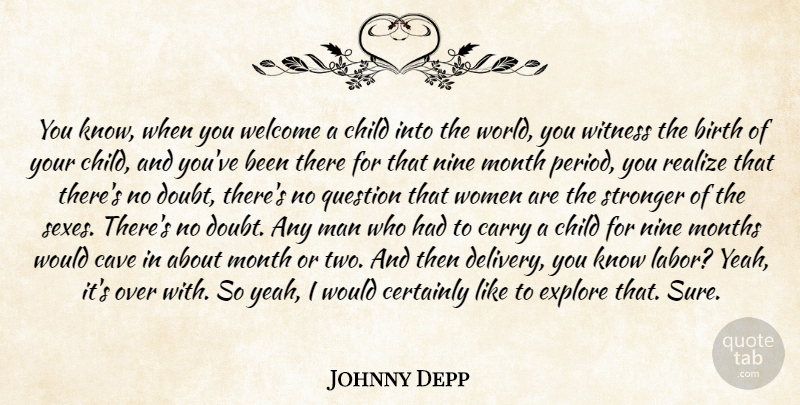 Johnny Depp Quote About Birth, Carry, Cave, Certainly, Child: You Know When You Welcome...