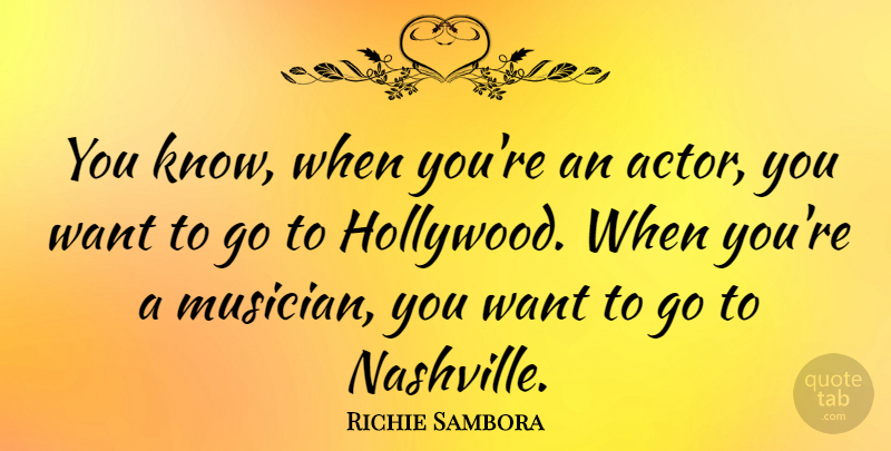 Richie Sambora Quote About Nashville, Musician, Hollywood: You Know When Youre An...