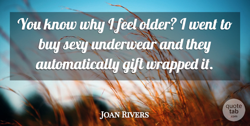 Joan Rivers Quote About Sexy, Age, Underwear: You Know Why I Feel...