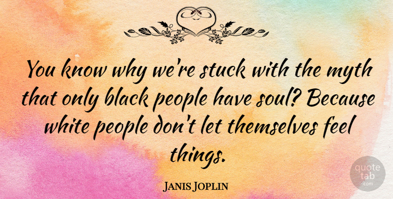 Janis Joplin Quote About White, People, Racism: You Know Why Were Stuck...