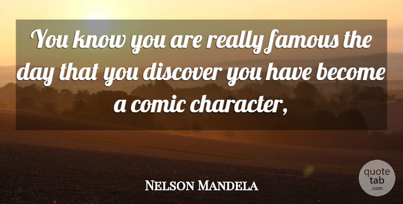 Nelson Mandela Quote About Comic, Discover, Famous: You Know You Are Really...