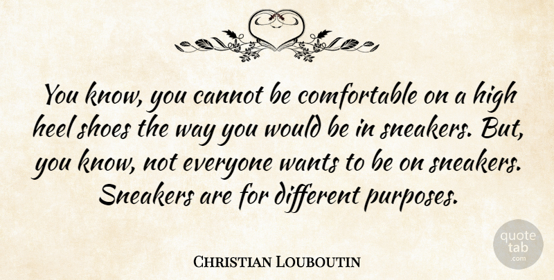 Christian Louboutin Quote About Cannot, Heel, Wants: You Know You Cannot Be...