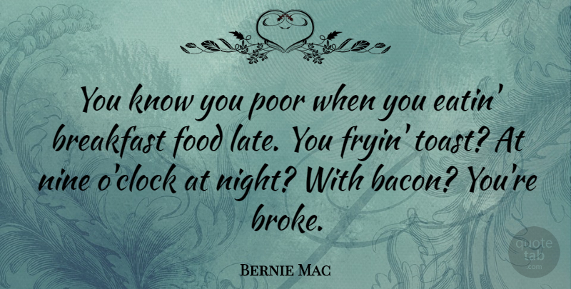 Bernie Mac Quote About Night, Breakfast Food, Nine: You Know You Poor When...