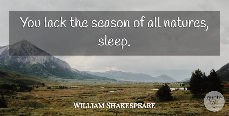 William Shakespeare Quote About Sleep, Insomnia, Macbeth Theme: You Lack The Season Of...