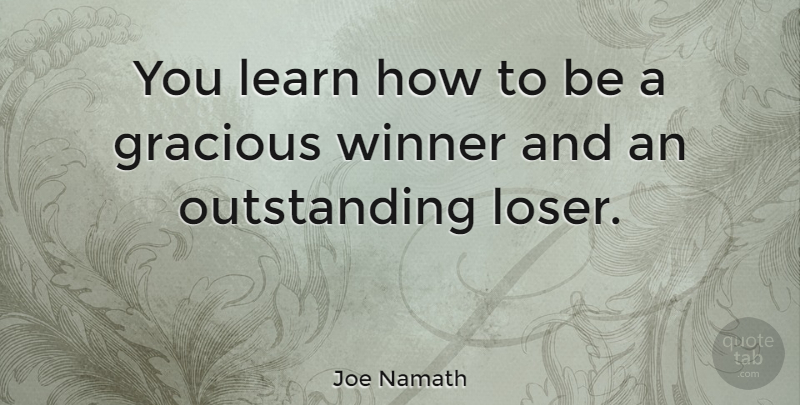 Joe Namath Quote About Loss, Nfl, Loser: You Learn How To Be...