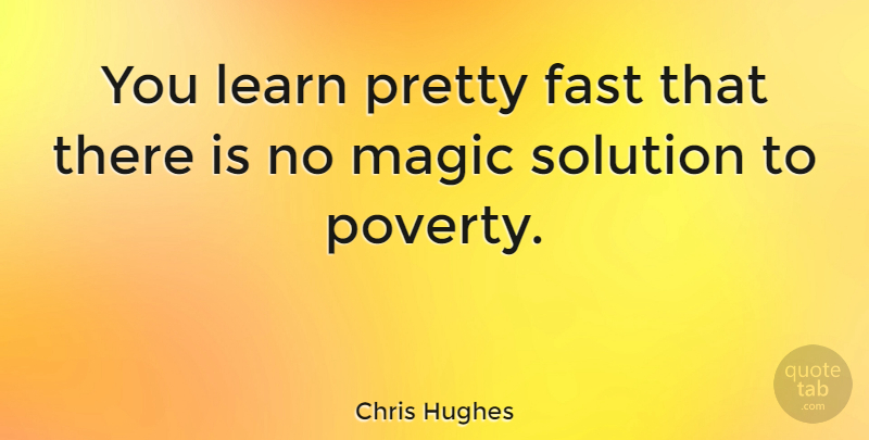 Chris Hughes Quote About Fast, Magic: You Learn Pretty Fast That...