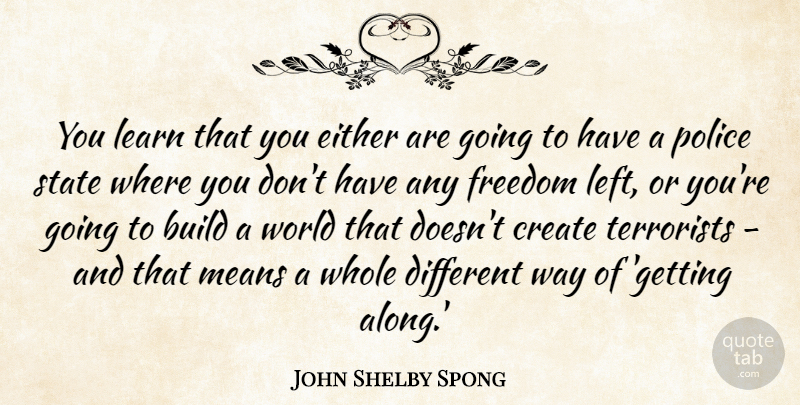 John Shelby Spong Quote About Mean, Police, World: You Learn That You Either...