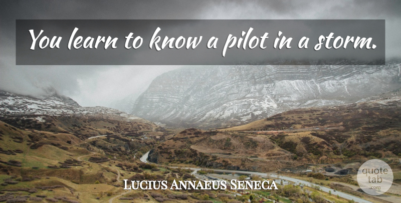 Lucius Annaeus Seneca Quote About undefined: You Learn To Know A...