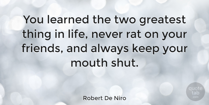 Robert De Niro Quote About Two, Things In Life, Rats: You Learned The Two Greatest...