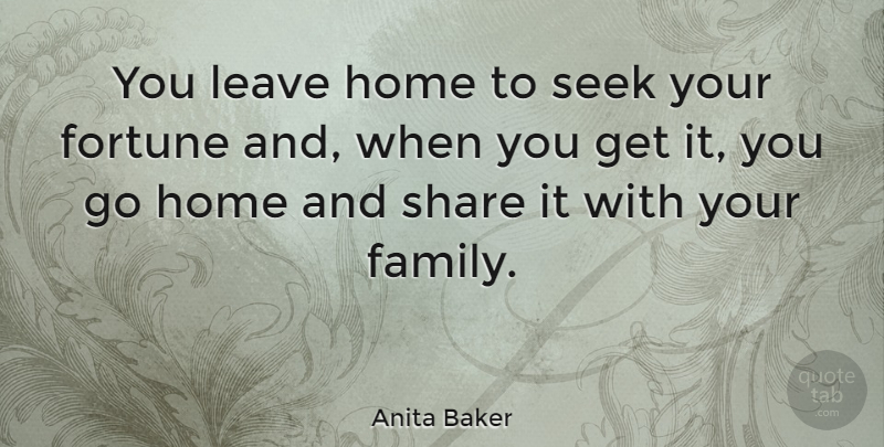 Anita Baker Quote About Family, Music, Home: You Leave Home To Seek...