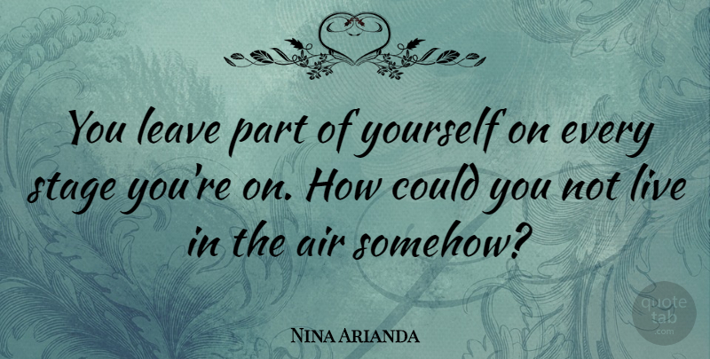 Nina Arianda Quote About Air, Stage: You Leave Part Of Yourself...