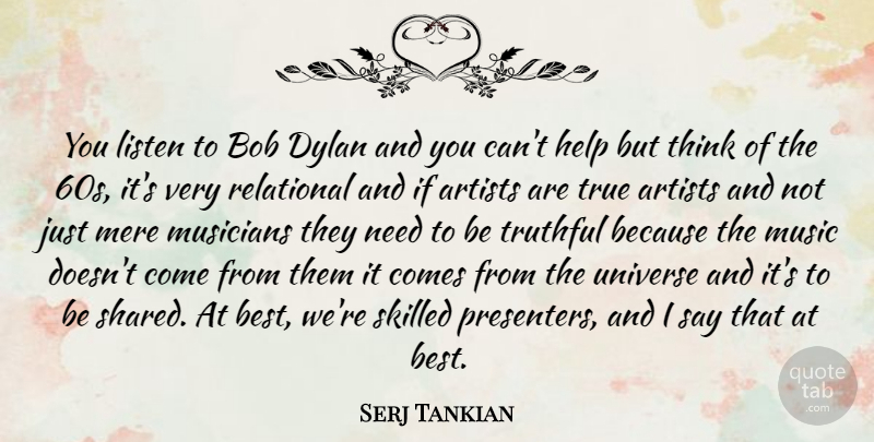 Serj Tankian Quote About Thinking, Artist, Needs: You Listen To Bob Dylan...