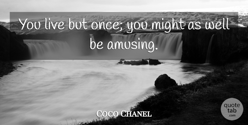 Coco Chanel Quote About Life, Fashion, Might: You Live But Once You...