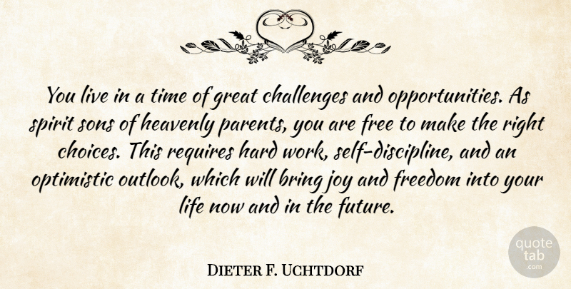 Dieter F. Uchtdorf Quote About Optimistic, Hard Work, Son: You Live In A Time...