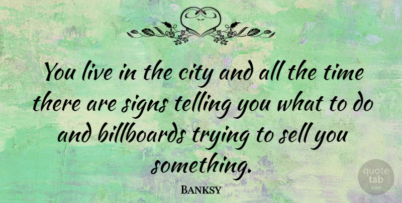 Banksy Quote About Cities, Trying, Billboards: You Live In The City...