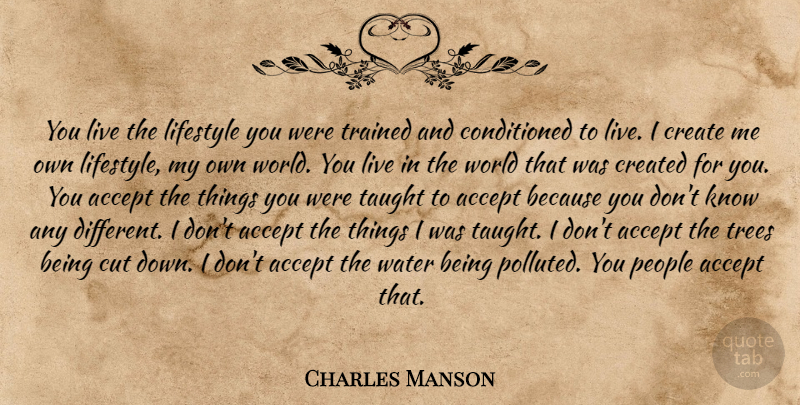 Charles Manson Quote About Live Life, Cutting, Water: You Live The Lifestyle You...