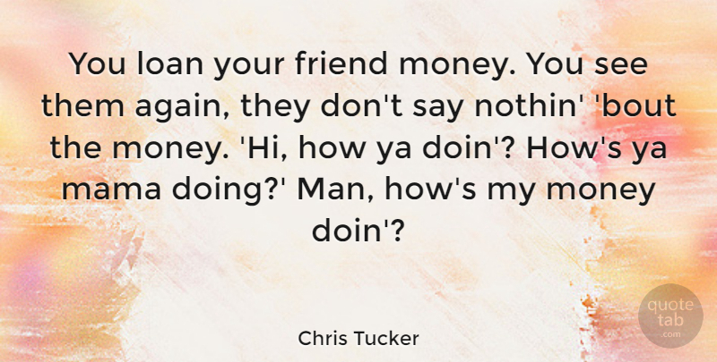 Chris Tucker Quote About Money, Men, Mama: You Loan Your Friend Money...