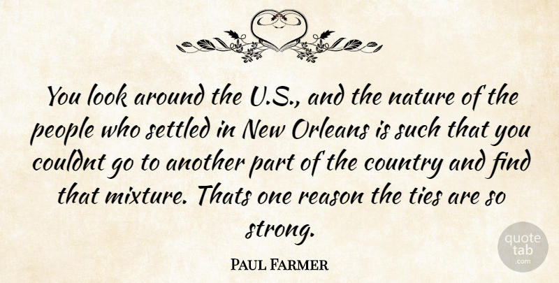 Paul Farmer Quote About Country, Nature, Orleans, People, Reason: You Look Around The U...