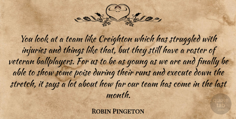 Robin Pingeton Quote About Execute, Far, Finally, Injuries, Last: You Look At A Team...