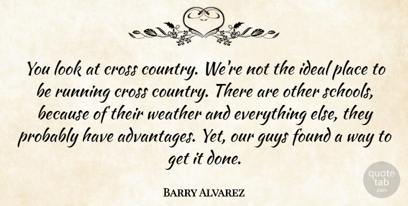 Barry Alvarez Quote About Cross, Found, Guys, Ideal, Running: You Look At Cross Country...