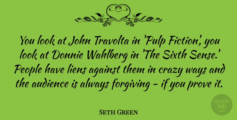 Seth Green Quote About Against, Forgiving, John, People, Prove: You Look At John Travolta...