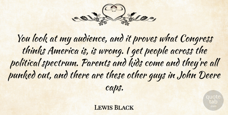Lewis Black Quote About Kids, Thinking, America: You Look At My Audience...