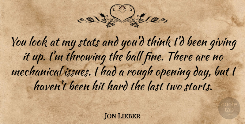Jon Lieber Quote About Ball, Giving, Hard, Hit, Last: You Look At My Stats...