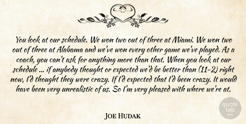 Joe Hudak Quote About Alabama, Anybody, Ask, Expected, Game: You Look At Our Schedule...