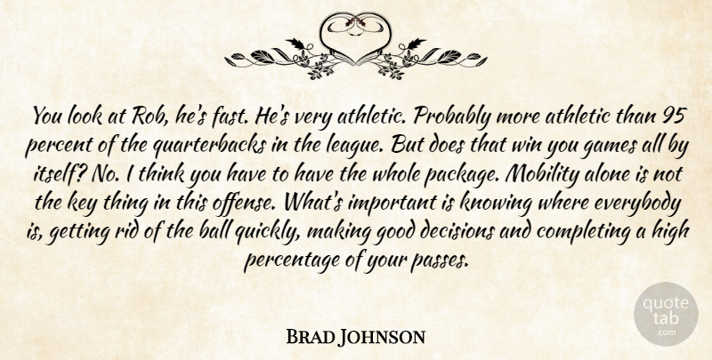 Brad Johnson Quote About Alone, Athletic, Ball, Completing, Decisions: You Look At Rob Hes...
