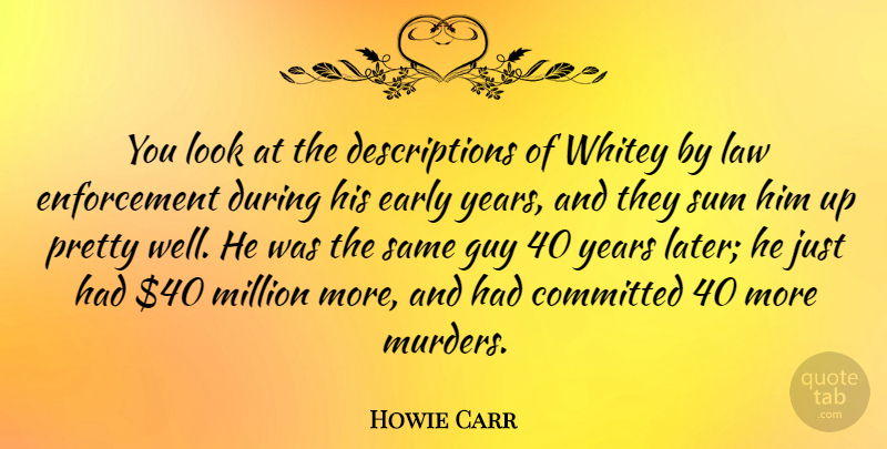 Howie Carr Quote About American Author, Committed, Guy, Million: You Look At The Descriptions...