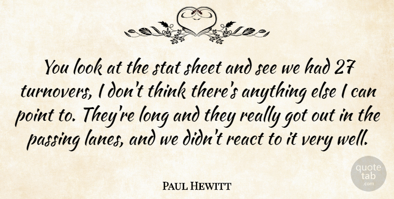 Paul Hewitt Quote About Passing, Point, React, Sheet: You Look At The Stat...