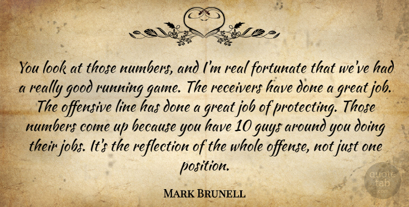Mark Brunell Quote About Fortunate, Good, Great, Guys, Job: You Look At Those Numbers...