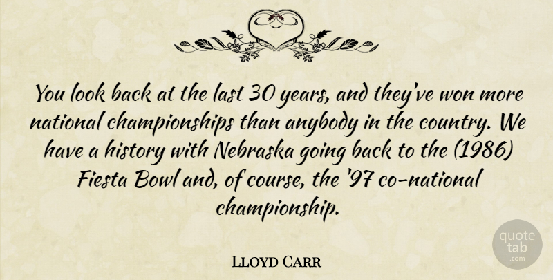 Lloyd Carr Quote About Anybody, Bowl, History, Last, National: You Look Back At The...