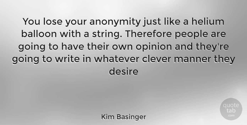 Kim Basinger Quote About Clever, Writing, People: You Lose Your Anonymity Just...